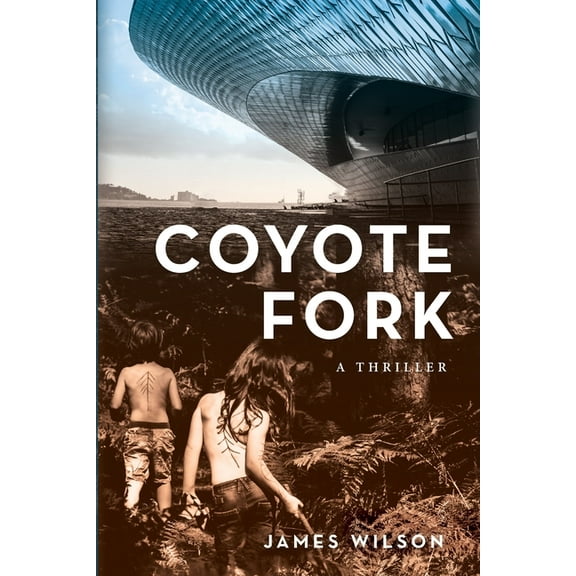 Coyote Fork: A Thriller (Paperback) by James Wilson