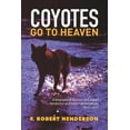 thumbnail image 1 of Coyotes Go To Heaven: A Biographical Account of F. Robert Henderson and Karen Lee Henderson 1933 - (Paperback) by F Robert Henderson, 1 of 1