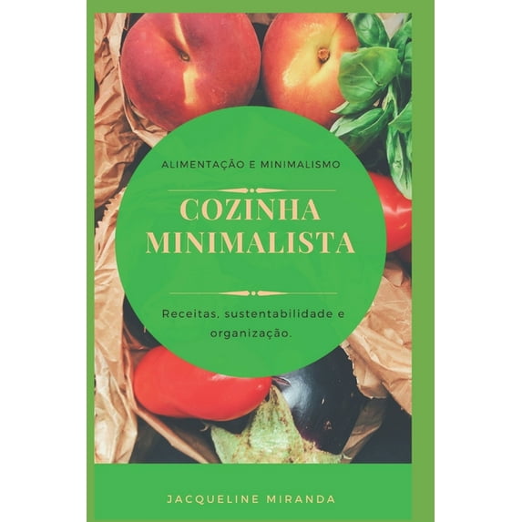 Cozinha Minimalista: Minimalismo e alimentação (Paperback)