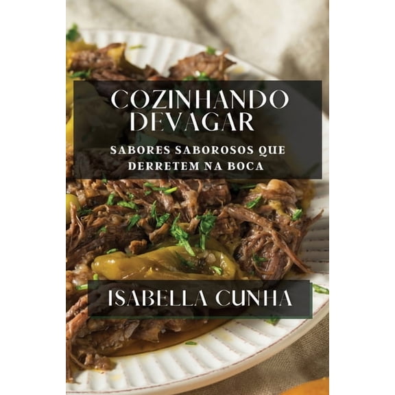 Cozinhando Devagar: Sabores Saborosos que Derretem na Boca, (Paperback)