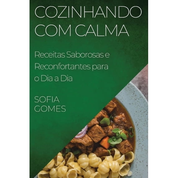 Cozinhando com Calma: Receitas Saborosas e Reconfortantes para o Dia a Dia, (Paperback)