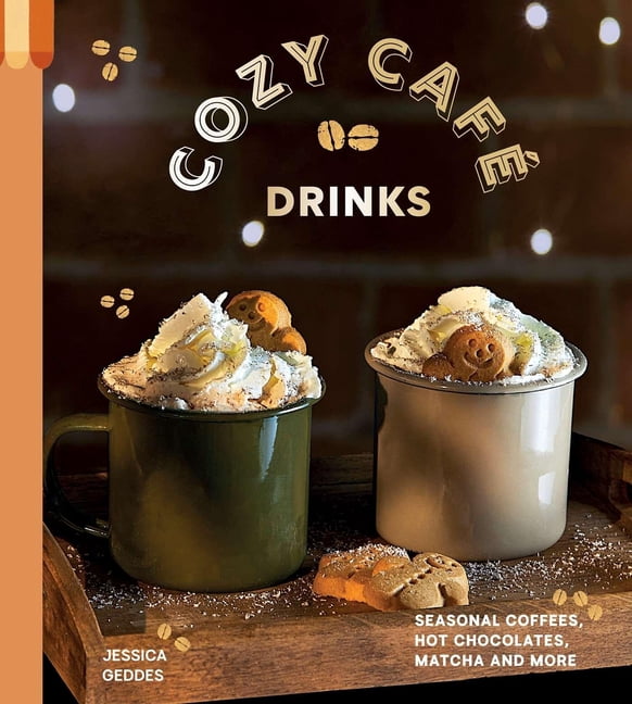 Cozy CafÃ© Drinks: Seasonal Coffees, Hot Chocolates, Matcha and More, (Hardcover)