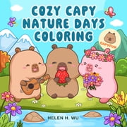 Cozy Capy Coloring Cozy Capy Nature Days Coloring Adorable Capybara Coloring Pages for Relaxation, Outdoor Adventures, and Everyday Joy, Paperback