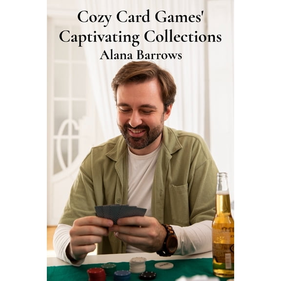 Cozy Card Games' Captivating Collections: Amassing rare and valuable card games for competitive play and leisurely enjoy, (Paperback)