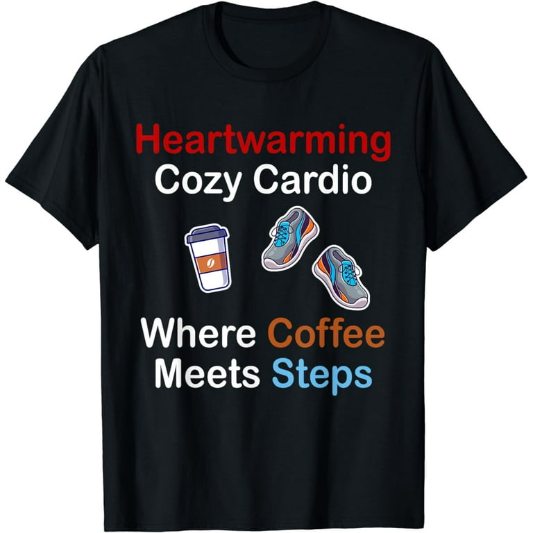 Cozy Cardio, Where Coffee Meets Steps, Good Vibes Only T-Shirt