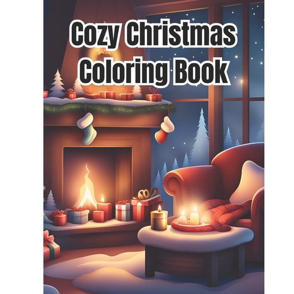 Cozy Christmas Coloring Book: Festive Christmas Coloring Pages For Kids, Girls, Boys, Teens and Adults / Easy Winter Sce, (Paperback)