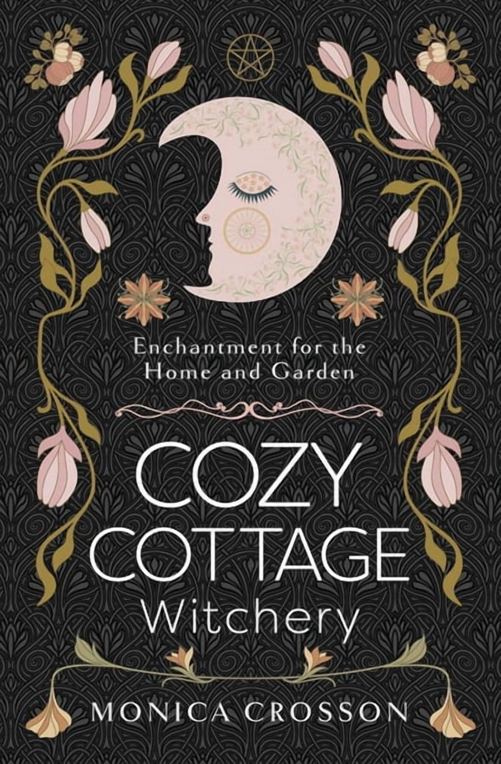Cozy Cottage Witchery: Enchantment for the Home and Garden, (Paperback)