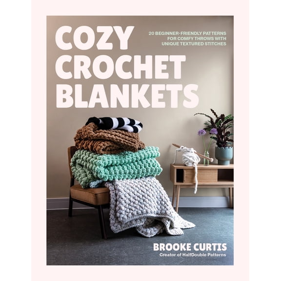 Cozy Crochet Blankets: 20 Beginner-Friendly Patterns for Comfy Throws with Unique Textured Stitches, (Paperback)