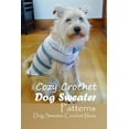 thumbnail image 1 of Cozy Crochet Dog Sweater Patterns : Dog Sweater Crochet Ideas: Step- by - Step to Make Sweater for Your Dogs (Paperback), 1 of 1