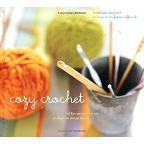 Pre-Owned Cozy Crochet: Learn to Make 26 Fun Projects From Fashion to Home Decor (Paperback) 0811840794 9780811840798