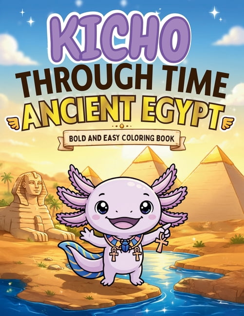 Cozy Kawaii World - Coloring Books Kicho Through Time - Ancient Egypt - Coloring Book: A Cozy Kawaii Bold and Easy Axolotl Coloring Book Adventure Through , (Paperback)
