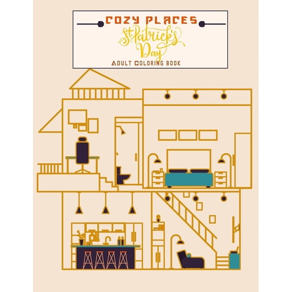 Cozy Places St Patrick's day adults coloring book: House interior design for relaxation and stress relief, Great gift for the holidays for all architecture design lovers., (Paperback)