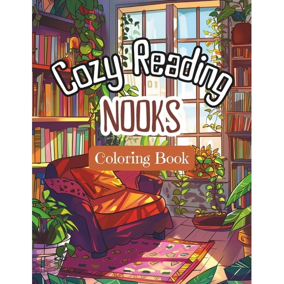 Cozy Reading Nooks Coloring Book: Stress-Relieving Adults' and Teens Colouring Pages with Inviting Reader's Spaces at Ho, (Paperback)