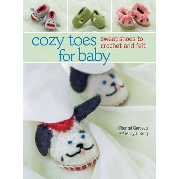 Cozy Toes for Baby : Sweet Shoes to Crochet and Felt