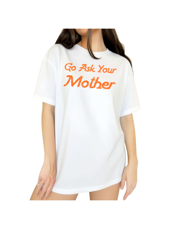 Womens Go Ask Your Mother Orange Print Statement Graphic Short Sleeve T-Shirt S-5XL White Tops