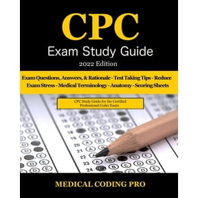 CPC Exam Study Guide: 2022 Edition: 150 CPC Practice Exam Questions, Answers, Full Rationale, Medical Terminology, Common Anatomy, The Exam Strategy, and Scoring Sheets (Paperback)