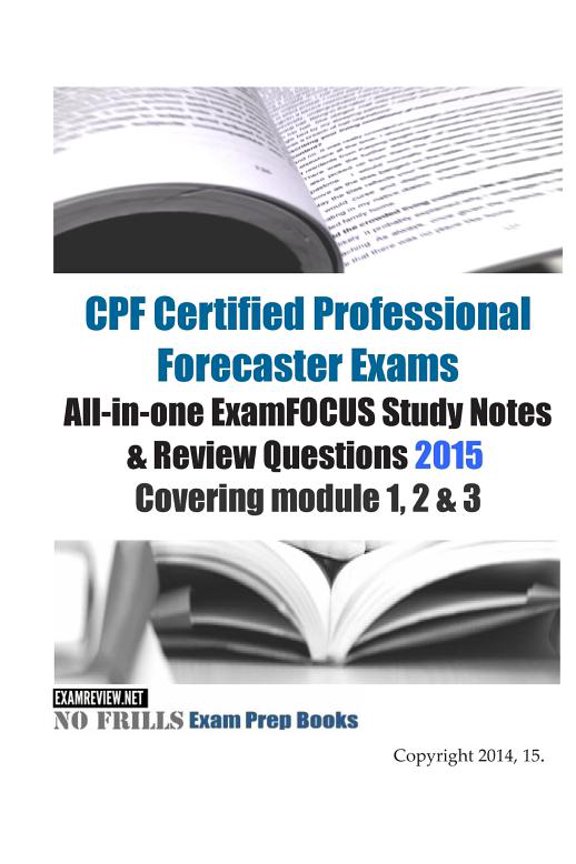 CPF Certified Professional Forecaster Exams All-in-one ExamFOCUS Study Notes & Review Questions 2015: Covering module 1, 2 & 3 (Paperback)