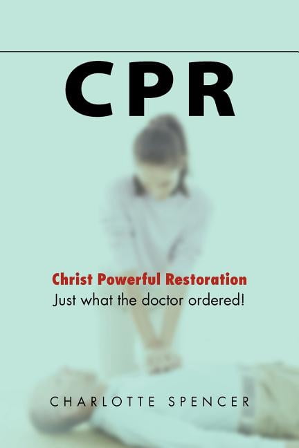 Cpr : Just What the Doctor Ordered! Christ Powerful Restoration ...