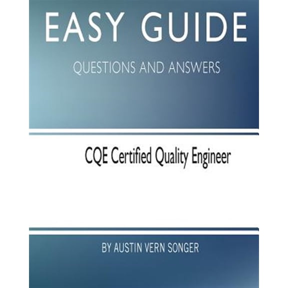 Easy Guide: CQE Certified Quality Engineer: Questions and Answers (Paperback)