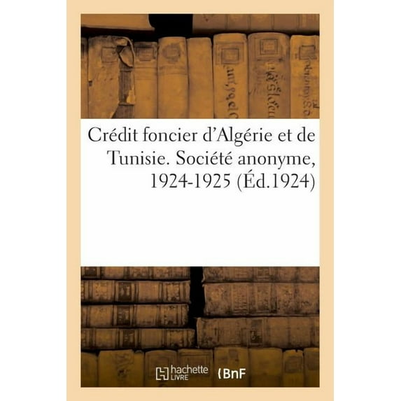 Crédit Foncier d'Algérie Et de Tunisie. Société Anonyme. Siège Social, Alger: Congrès de Metz, 27 Juin-1er Juillet 1927 (Paperback)