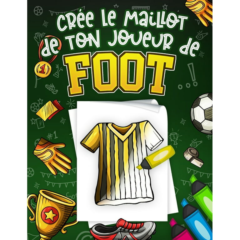 Crée Le Maillot De Ton Joueur De Foot : Livre de coloriage Foot  spécialement conçu pour les passionnés du football, Idée de cadeau pour les  enfants fille ou garçon - Grand Format (
