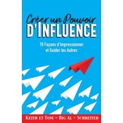 Cr er un Pouvoir d'Influence 10 Fa ons d'Impressionner et Guider les Autres, Paperback