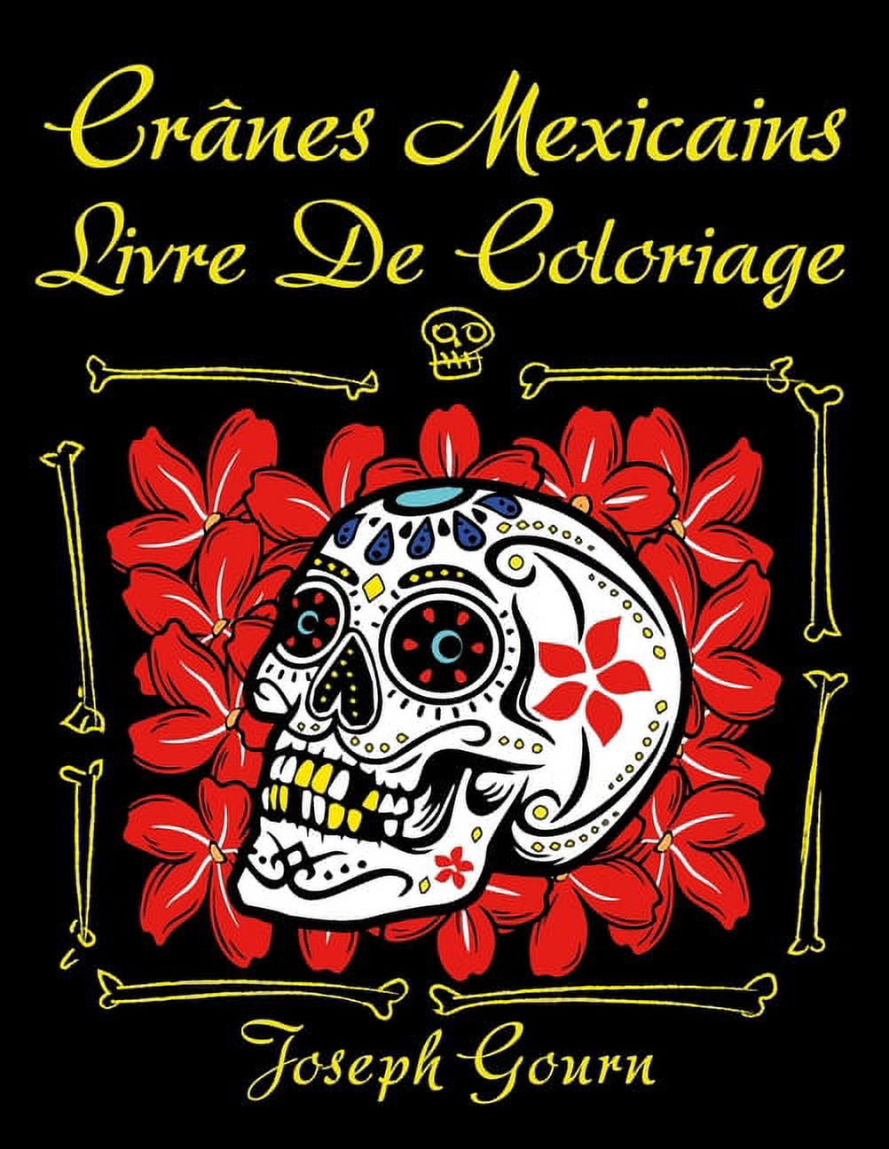 Crânes mexicains Livre de coloriage : Crânes en sucre Livre De Coloriage Pour Adultes (papier noir): Le Jour des Morts & Día de los Muertos (Paperback)