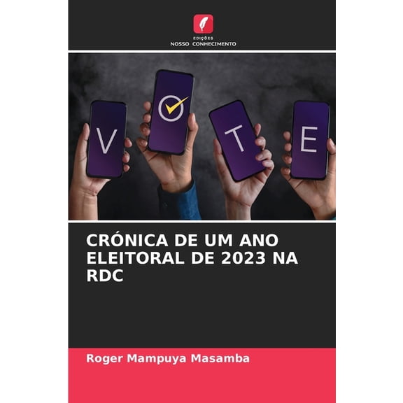 Crnica de Um Ano Eleitoral de 2023 Na Rdc, (Paperback)