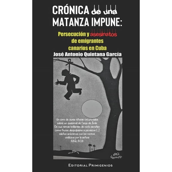 Cr?nica de una matanza impune: : Persecuci?n y asesinatos de emigrantes canarios en Cuba