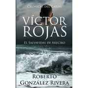 Cr nicas del Caribe V ctor Rojas El Salvavidas de Arecibo, Book 1, Paperback