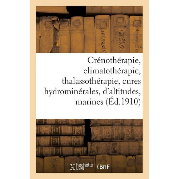 Crénothérapie, Climatothérapie, Thalassothérapie: Cures Hydrominérales, Cures d'Altitudes, Cures Marines (Paperback)