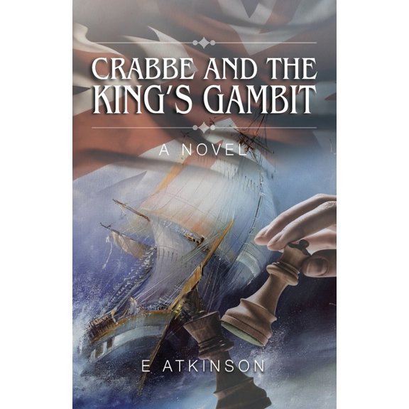 Crabbe and the Kings Gambit: A novel of survival, courage and friendship in an uncertain world., (Paperback)