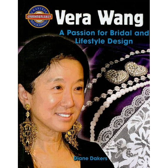 Crabtree Groundbreaker Biographies: Vera Wang: A Passion for Bridal and Lifestyle Design (Hardcover)