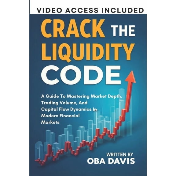 Elite Forex Trading Strategies Crack The Liquidity Code: A Guide To Mastering Market Depth, Trading Volume, And Capital Flow Dynamics In Modern Financi, (Paperback)