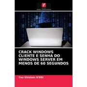 Crack Windows Cliente E Senha Do Windows Server Em Menos de 60 Segundos Paperback