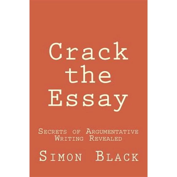 Crack the Essay: Secrets of Argumentative Writing Revealed