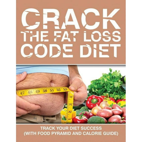 Crack the Fat Loss Code Diet: Track Your Diet Success (with Food Pyramid and Calorie Guide) (Paperback)
