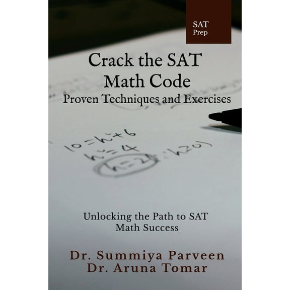 Crack the SAT Math Code: Proven Techniques and Exercises: Unlocking the Path to SAT Math Success, (Paperback)