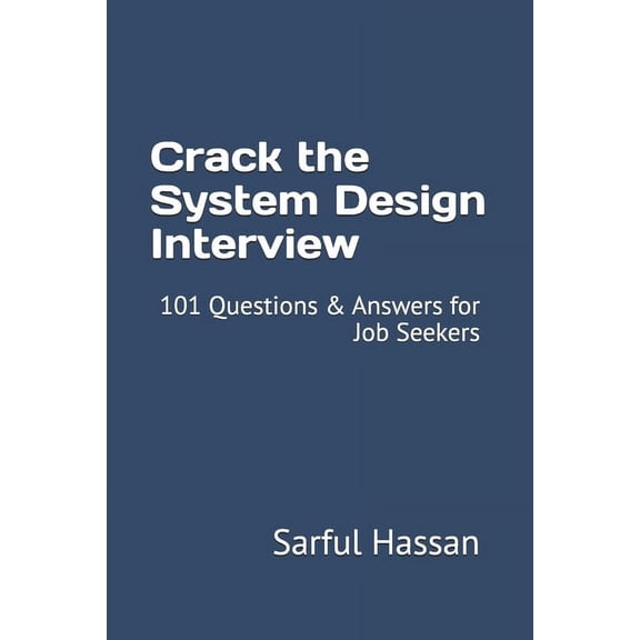 Crack the Interview Crack the System Design Interview: 101 Questions & Answers for Job Seekers, Book 6, (Paperback)