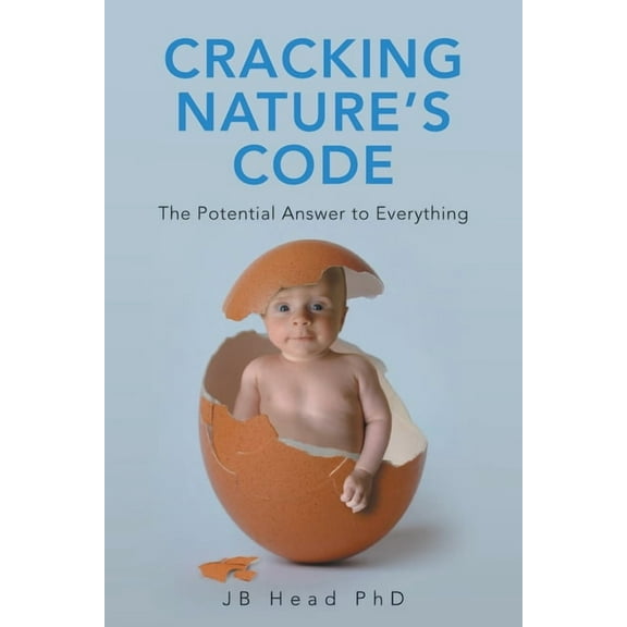 Cracking Nature's Code: The Potential Answer to Everything, (Paperback)