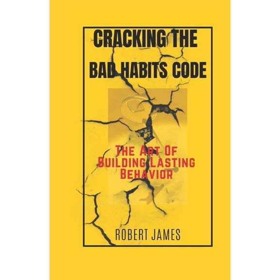 Cracking The Bad Habits Code : The Art Of Building Lasting Behaviours (Paperback)