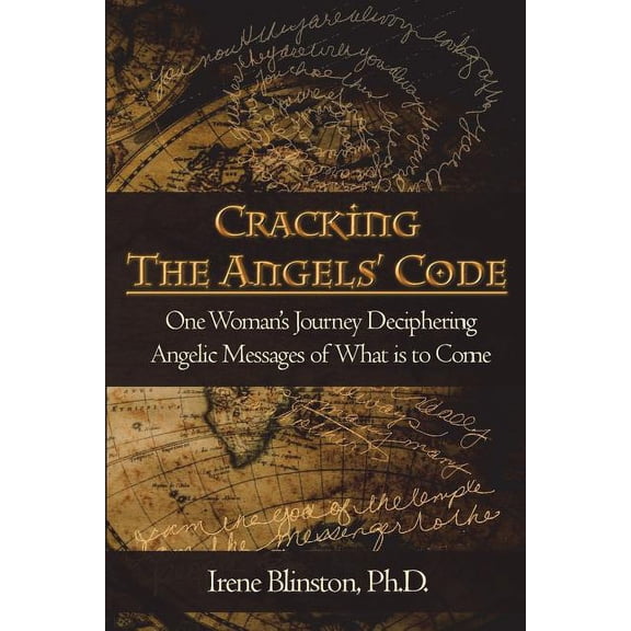 Cracking the Angels' Code: One Woman's Journey Deciphering Angelic Messages of What is to Come, (Paperback)