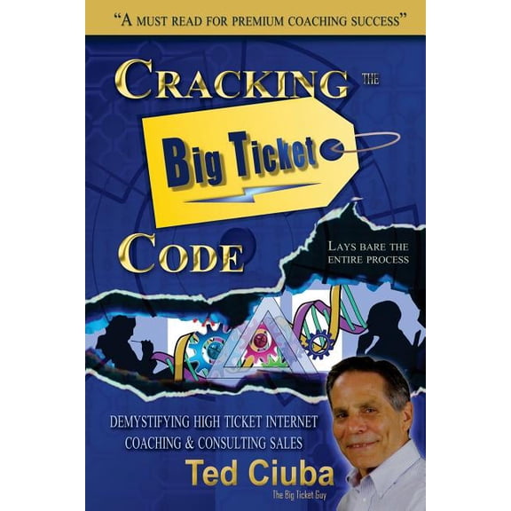 Cracking The Big Ticket Code: Demystifying High Ticket Internet Coaching & Consulting Sales (Paperback)