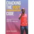 thumbnail image 1 of Cracking the Body Transformation Code: 5 Proven Ways to a New You! (Paperback), 1 of 1
