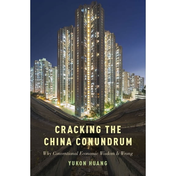 Cracking the China Conundrum: Why Conventional Economic Wisdom Is Wrong, (Hardcover)