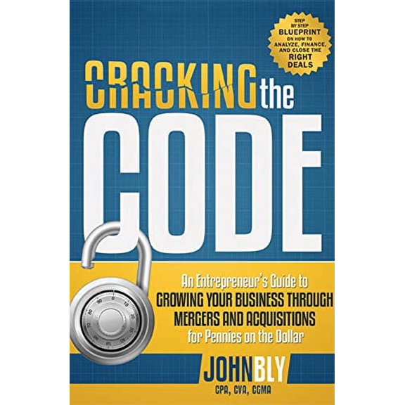 Pre-Owned Cracking The Code: An Entrepreneur's Guide to Growing Your Business Through Mergers And Acquisitions For Pennies On The Dollar, 9781599324272, 159932427X, Paperback,