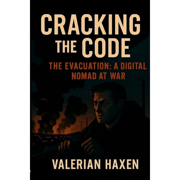 Cracking the Code Cracking the Code: The Evacuation: A Digital Nomad at War, Book 1, (Paperback)