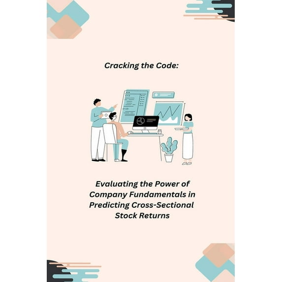 Cracking the Code: Evaluating the Power of Company Fundamentals in Predicting Cross- Sectional Stock Returns, (Paperback)