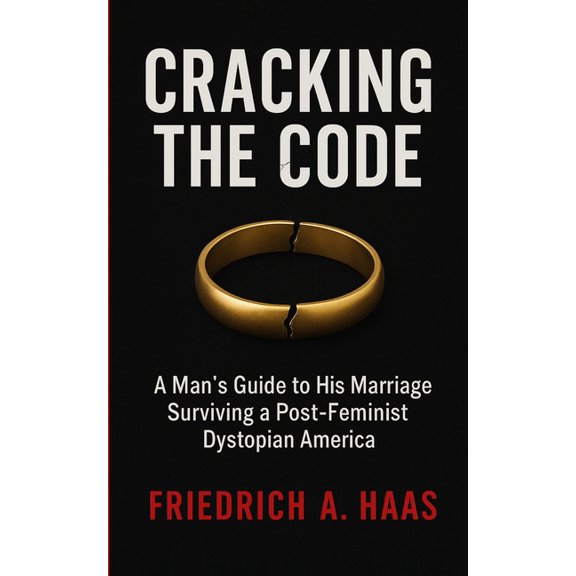 Cracking the Code: Man's Guide to His Marriage Surviving a Post Feminist Dystopian America, (Paperback)
