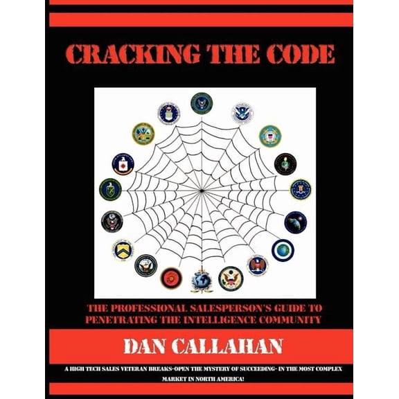 Cracking the Code: The Professional Salesperson's Guide to Penetrating the Intelligence Community, (Paperback)
